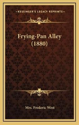 Frying-Pan Alley (1880) By Mrs Frederic West 9781169057111 (Hardback)