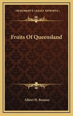Fruits Of Queensland By Albert H Benson 9781169110472 (Hardback)