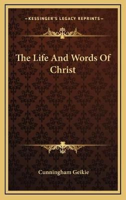 The Life And Words Of Christ By Cunningham Geikie 9781169153707