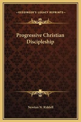 Progressive Christian Discipleship By Newton N Riddell 9781169177345