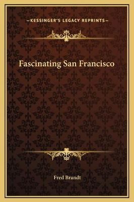 Fascinating San Francisco By Fred Brandt 9781169188020 (Hardback)