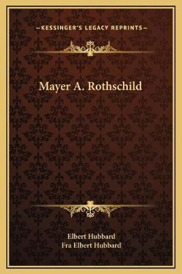 Mayer A. Rothschild By Elbert Hubbard, Fra Elbert Hubbard (Hardback)