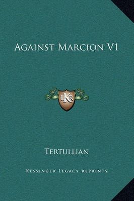 Against Marcion V1 By Tertullian 9781169210516 (Hardback)
