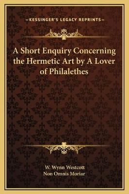 A Short Enquiry Concerning the Hermetic Art by A Lover of Philalethes