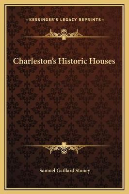 Charleston's Historic Houses By Samuel Gaillard Stoney 9781169211612