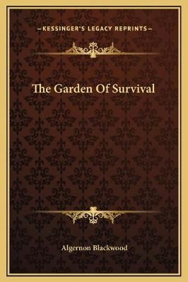 The Garden Of Survival By Algernon Blackwood 9781169212749 (Hardback)