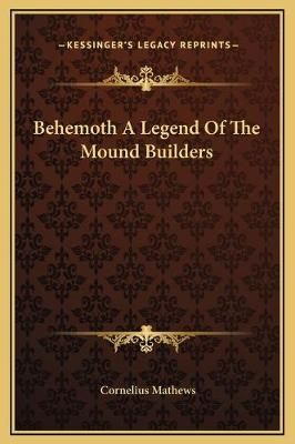 Behemoth A Legend Of The Mound Builders By Cornelius Mathews