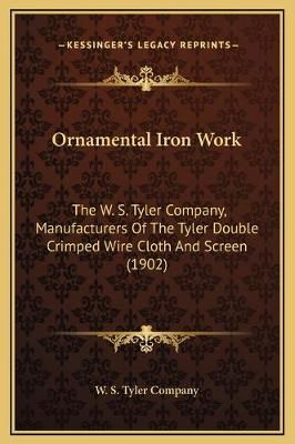Ornamental Iron Work By W S Tyler Company 9781169235694 (Hardback)