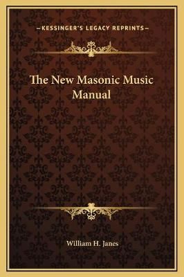 The New Masonic Music Manual By William H Janes 9781169245389