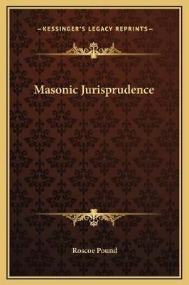 Masonic Jurisprudence By Roscoe Pound 9781169252387 (Hardback)