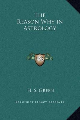 The Reason Why in Astrology By H S Green 9781169260405 (Hardback)