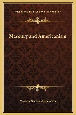 Masonry and Americanism By Masonic Service Association 9781169265004