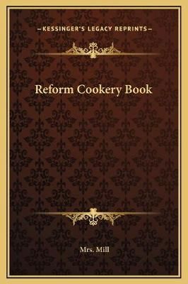Reform Cookery Book By Mrs Mill 9781169267510 (Hardback)