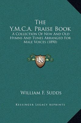 The Y.M.C.A. Praise Book By William F Sudds (editor) 9781169275126