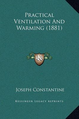 Practical Ventilation and Warming (1881) By Joseph Constantine