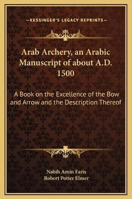 Arab Archery, an Arabic Manuscript of About A.D. 1500 9781169285903