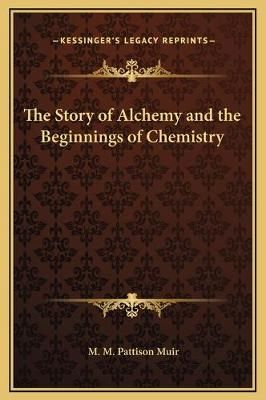 The Story of Alchemy and the Beginnings of Chemistry 9781169287624