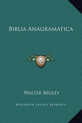 Biblia Anagramatica By Walter Begley 9781169291461 (Hardback)