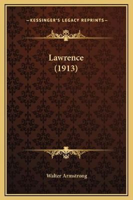 Lawrence (1913) By Sir Walter Armstrong 9781169314108 (Hardback)