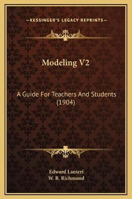 Modeling V2 By Edward Lanteri (author), W B Richmond (foreword)