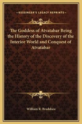The Goddess of Atvatabar Being the History of the Discovery of the Interior World and Conquest of Atvatabar