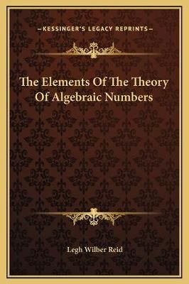 The Elements Of The Theory Of Algebraic Numbers 9781169348875