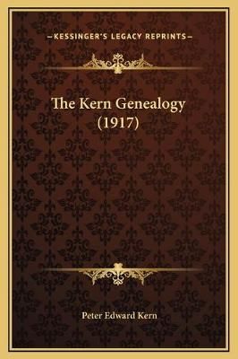 The Kern Genealogy (1917) By Peter Edward Kern 9781169358461