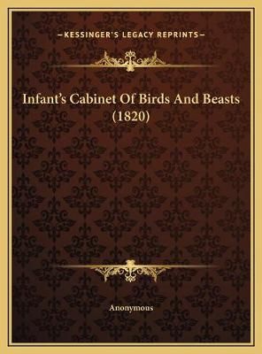 Infant's Cabinet Of Birds And Beasts (1820) By Anonymous 9781169382633
