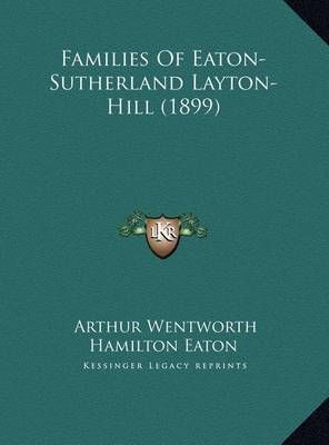 Families Of Eaton-Sutherland Layton-Hill (1899) 9781169431850