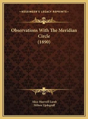 Observations With The Meridian Circle (1890) 9781169454873 (Hardback)
