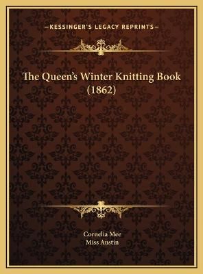 The Queen's Winter Knitting Book (1862) By Cornelia Mee, Miss Austin