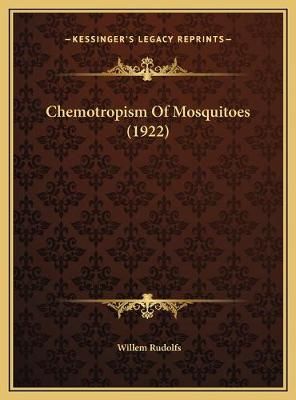 Chemotropism Of Mosquitoes (1922) By Willem Rudolfs 9781169461352