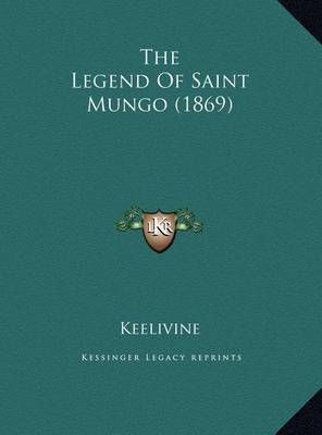The Legend Of Saint Mungo (1869) By Keelivine 9781169474277 (Hardback)