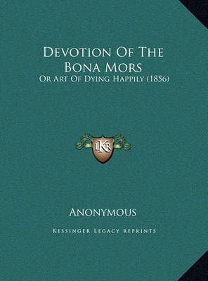 Devotion Of The Bona Mors By Anonymous 9781169492585 (Hardback)