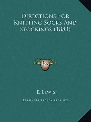 Directions For Knitting Socks And Stockings (1883) By E Lewis