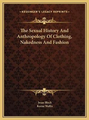 The Sexual History And Anthropology Of Clothing, Nakedness And Fashion