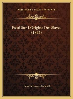 Essai Sur L'Origine Des Slaves (1845) By Frederic Gustave Eichhoff