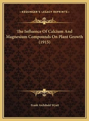The Influence Of Calcium And Magnesium Compounds On Plant Growth (1915)