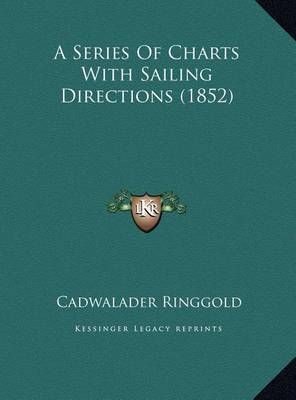 A Series Of Charts With Sailing Directions (1852) 9781169672475