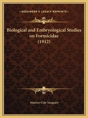 Biological and Embryological Studies on Formicidae (1912) (Hardback)