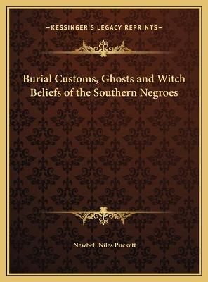 Burial Customs, Ghosts and Witch Beliefs of the Southern Negroes