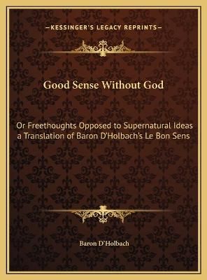 Good Sense Without God By Baron D'Holbach 9781169694460 (Hardback)