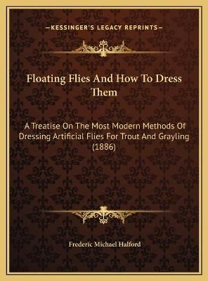 Floating Flies And How To Dress Them By Frederic Michael Halford