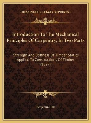 Introduction To The Mechanical Principles Of Carpentry, In Two Parts