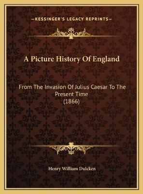 A Picture History Of England By Henry William Dulcken 9781169770331