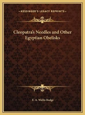 Cleopatra's Needles and Other Egyptian Obelisks 9781169774575