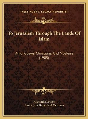 To Jerusalem Through The Lands Of Islam 9781169778887 (Hardback)
