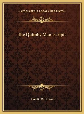 The Quimby Manuscripts By Horatio W Dresser 9781169790803 (Hardback)