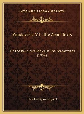 Zendavesta V1, The Zend Texts By Niels Ludvig Westergaard (Hardback)