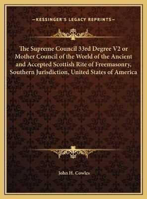 The Supreme Council 33rd Degree V2 or Mother Council of the World of the Ancient and Accepted Scottish Rite of Freemasonry, Southern ...